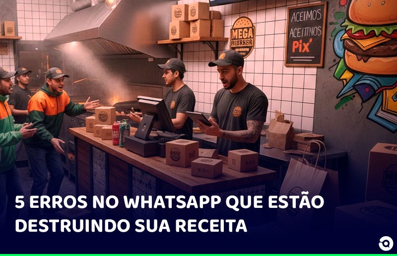 5 erros comuns em pedidos pelo WhatsApp que estão destruindo a receita de bares e restaurantes